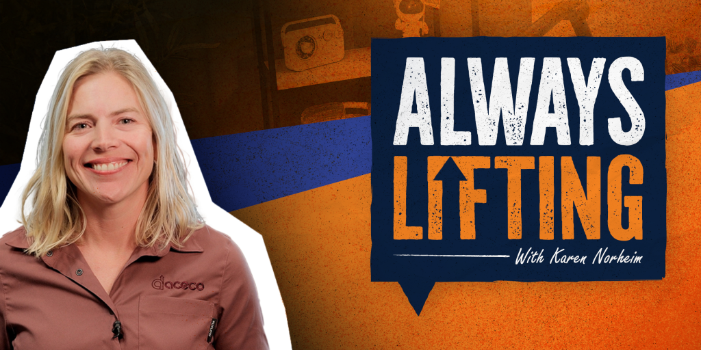 American Crane's CEO Karen Norheim Launches Inspiring New Podcast: "Always Lifting"